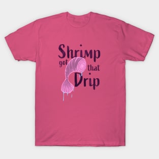 Shrimp got that Drip T-Shirt